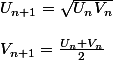 U_{n+1}=\sqrt{U_{n}V_{n}} \\
 \\ V_{n+1}=\frac{U_{n}+V_{n}}{2}